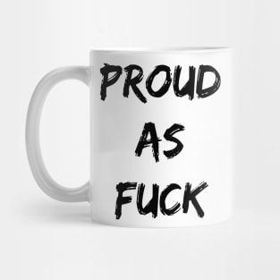 Proud As Fuck Mug